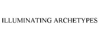 ILLUMINATING ARCHETYPES