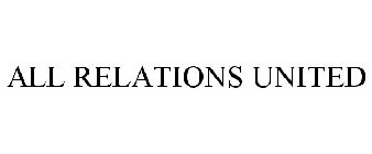 ALL RELATIONS UNITED