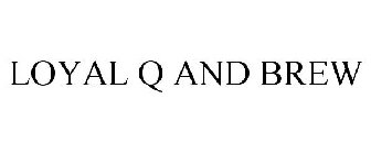 LOYAL Q AND BREW