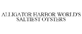 ALLIGATOR HARBOR WORLD'S SALTIEST OYSTERS