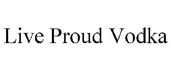 LIVE PROUD VODKA