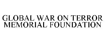 GLOBAL WAR ON TERROR MEMORIAL FOUNDATION