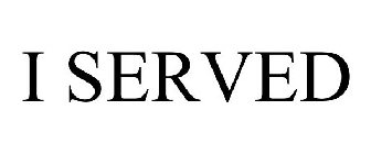 I SERVED