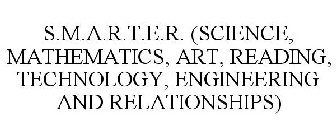 S.M.A.R.T.E.R. (SCIENCE, MATHEMATICS, ART, READING, TECHNOLOGY, ENGINEERING AND RELATIONSHIPS)