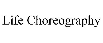 LIFE CHOREOGRAPHY