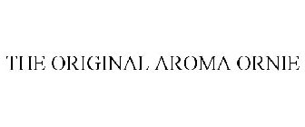 THE ORIGINAL AROMA ORNIE