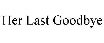 HER LAST GOODBYE