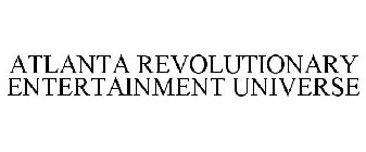 ATLANTA REVOLUTIONARY ENTERTAINMENT UNIVERSE