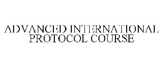 ADVANCED INTERNATIONAL PROTOCOL COURSE