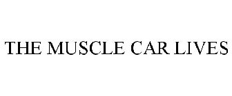 THE MUSCLE CAR LIVES