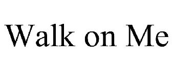 WALK ON ME