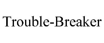 TROUBLE-BREAKER