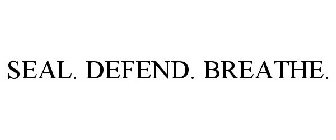 SEAL. DEFEND. BREATHE.