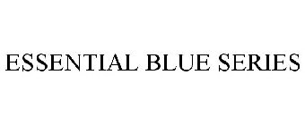 ESSENTIAL BLUE SERIES