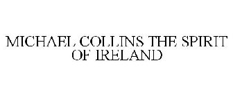 MICHAEL COLLINS THE SPIRIT OF IRELAND