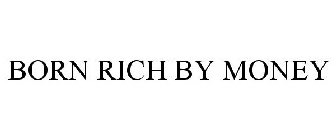 BORN RICH BY MONEY