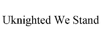 UKNIGHTED WE STAND