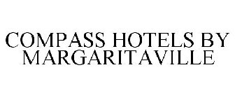 COMPASS HOTELS BY MARGARITAVILLE