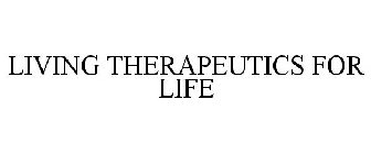 LIVING THERAPEUTICS FOR LIFE