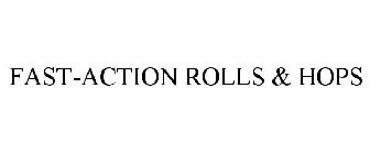 FAST-ACTION ROLLS & HOPS