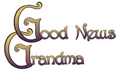 GOOD NEWS GRANDMA