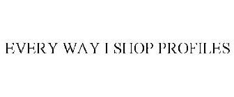 EVERY WAY I SHOP PROFILES