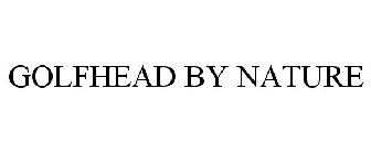 GOLFHEAD BY NATURE