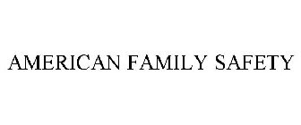 AMERICAN FAMILY SAFETY