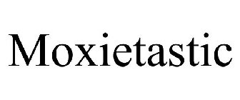 MOXIETASTIC