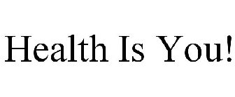 HEALTH IS YOU!