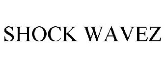 SHOCK WAVEZ