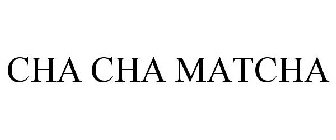 CHA CHA MATCHA