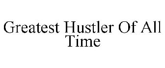 GREATEST HUSTLER OF ALL TIME
