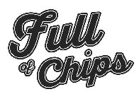 FULL OF CHIPS