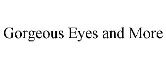 GORGEOUS EYES AND MORE