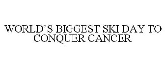 WORLD'S BIGGEST SKI DAY TO CONQUER CANCER