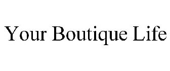 YOUR BOUTIQUE LIFE