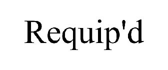 REQUIP'D