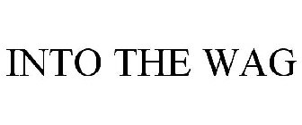 INTO THE WAG