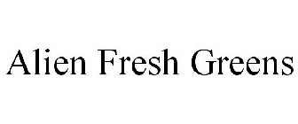 ALIEN FRESH GREENS