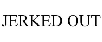 JERKED OUT