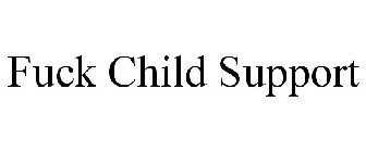 FUCK CHILD SUPPORT