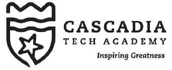CASCADIA TECH ACADEMY INSPIRING GREATNESS