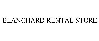 BLANCHARD RENTAL STORE