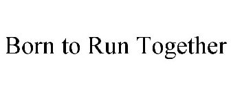 BORN TO RUN TOGETHER