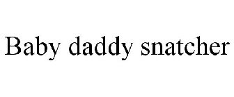 BABY DADDY SNATCHER