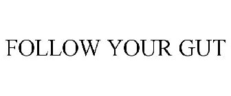 FOLLOW YOUR GUT