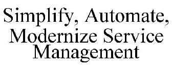 SIMPLIFY, AUTOMATE, MODERNIZE SERVICE MANAGEMENT