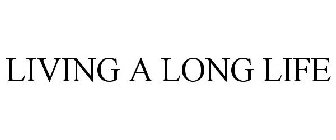 LIVING A LONG LIFE