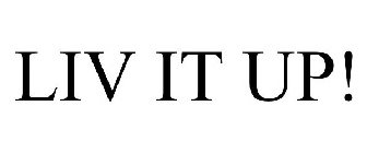 LIV IT UP!